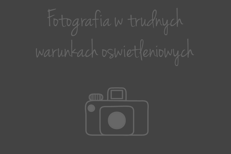 fotografia w trudnych warunkach oświetleniowych