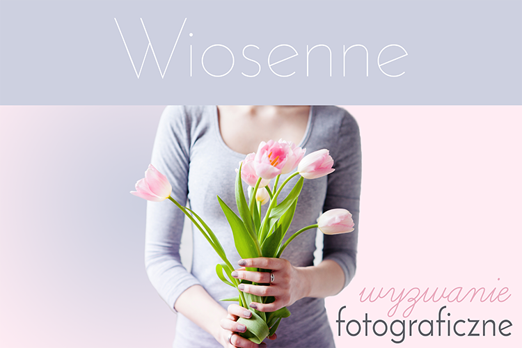 wiosenne wyzwanie fotograficzne